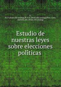 Estudio de nuestras leyes sobre elecciones poli?ticas