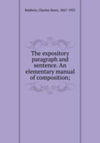 The expository paragraph and sentence. An elementary manual of composition;
