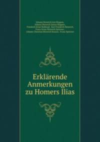Erklarende Anmerkungen zu Homers Ilias
