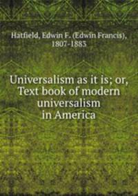 Universalism as it is; or, Text book of modern universalism in America