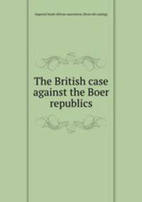 The British case against the Boer republics