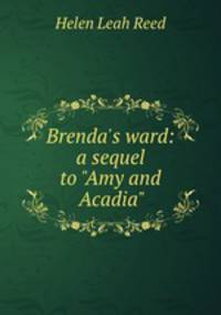 Brenda`s ward: a sequel to "Amy and Acadia"