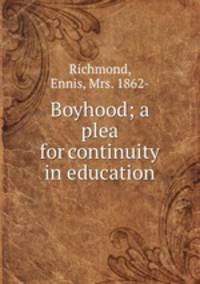 Boyhood; a plea for continuity in education
