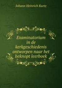 Examinatorium in de kerkgeschiedenis ontworpen naar het beknopt leerboek