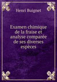 Examen chimique de la fraise et analyse comparee de ses diverses especes