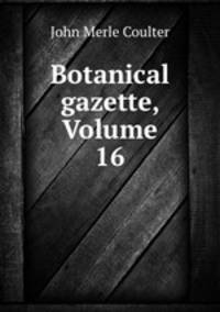 Botanical gazette, Volume 16