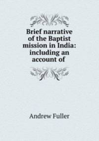 Brief narrative of the Baptist mission in India: including an account of .