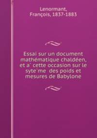 Essai sur un document mathe?matique chalde?en, et a? cette occasion sur le syte?me des poids et mesures de Babylone
