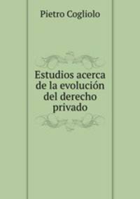 Estudios acerca de la evolucion del derecho privado