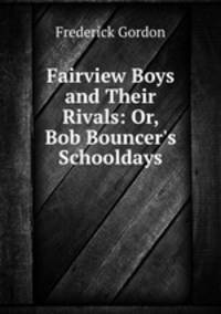 Fairview Boys and Their Rivals: Or, Bob Bouncer