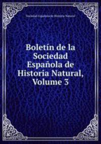 Boletin de la Sociedad Espanola de Historia Natural, Volume 3