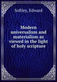 Modern universalism and materialism as viewed in the light of holy scripture