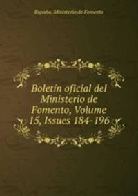 Boletin oficial del Ministerio de Fomento, Volume 15, Issues 184-196