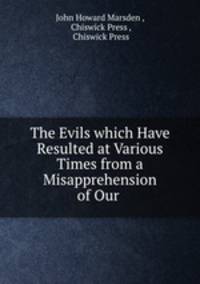 The Evils which Have Resulted at Various Times from a Misapprehension of Our .