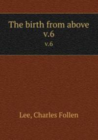 The birth from above. v.6