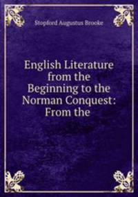 English Literature from the Beginning to the Norman Conquest: From the .