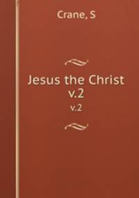 Jesus the Christ. v.2