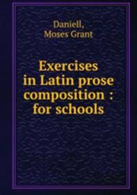 Exercises in Latin prose composition : for schools