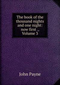 The book of the thousand nights and one night: now first ., Volume 3