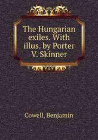The Hungarian exiles. With illus. by Porter V. Skinner
