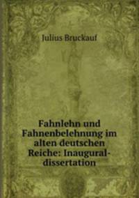 Fahnlehn und Fahnenbelehnung im alten deutschen Reiche: Inaugural-dissertation