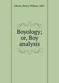 Boyology; or, Boy analysis