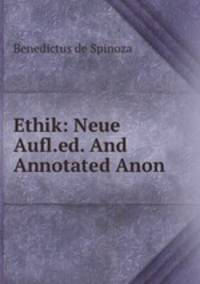 Ethik: Neue Aufl.ed. And Annotated Anon