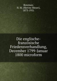 Die englische-franzosische Friedensverhandlung, December 1799-Januar 1800 microform