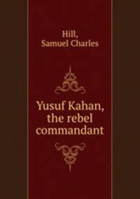 Yusuf Kahan, the rebel commandant