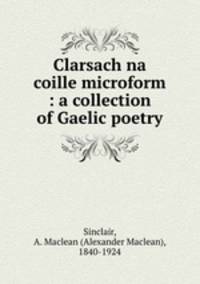 Clarsach na coille microform : a collection of Gaelic poetry