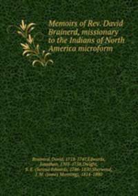 Memoirs of Rev. David Brainerd, missionary to the Indians of North America microform