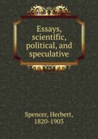 Essays, scientific, political, and speculative