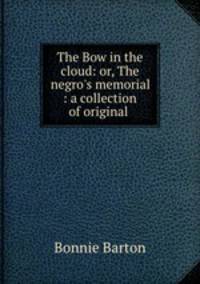 The Bow in the cloud: or, The negro