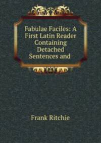 Fabulae Faciles: A First Latin Reader Containing Detached Sentences and .