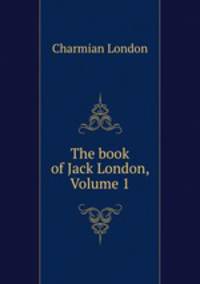The book of Jack London, Volume 1