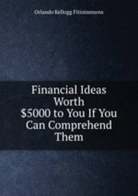 Financial Ideas Worth $5000 to You If You Can Comprehend Them