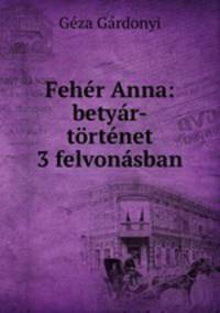 Feher Anna: betyar-tortenet 3 felvonasban