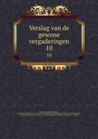 Verslag van de gewone vergaderingen. 10