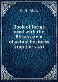 Book of forms used with the Bliss system of actual business from the start