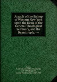 Assault of the Bishop of Western New York upon the Dean of the General Theological Seminary, and the Dean