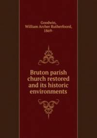 Bruton parish church restored and its historic environments