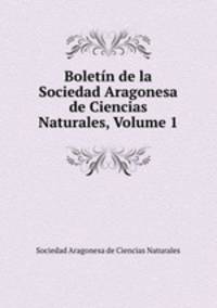 Boletin de la Sociedad Aragonesa de Ciencias Naturales, Volume 1