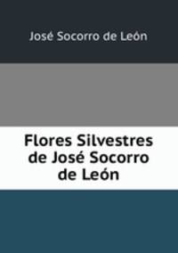Flores Silvestres de Jos Socorro de Len
