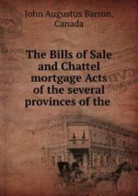 The Bills of Sale and Chattel mortgage Acts of the several provinces of the .