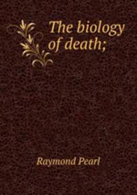 The biology of death;