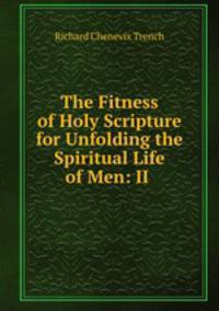 The Fitness of Holy Scripture for Unfolding the Spiritual Life of Men: II .