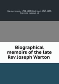 Biographical memoirs of the late Rev Joseph Warton