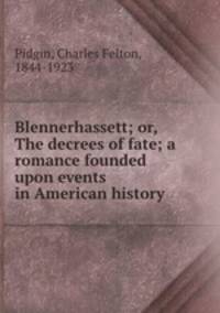 Blennerhassett; or, The decrees of fate; a romance founded upon events in American history
