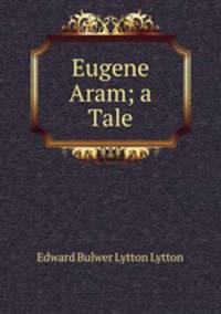 Eugene Aram; a Tale