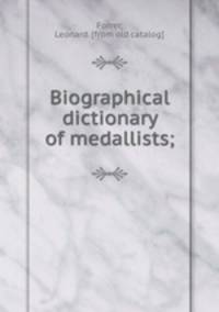 Biographical dictionary of medallists;